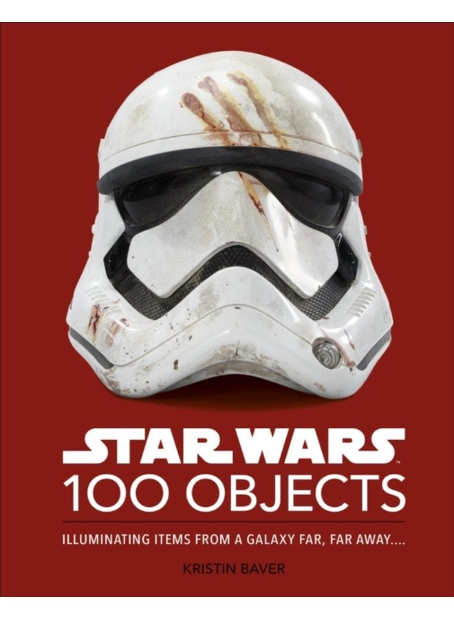 Star Wars 100 Objects Illuminating Items From a Galaxy Far Far Away - Hardback