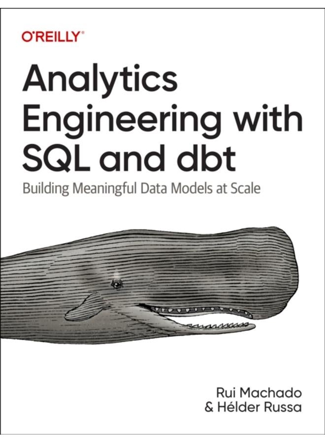 Analytics Engineering with SQL and Dbt : Building Meaningful Data Models at Scale 