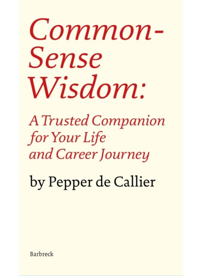 Common Sense Wisdom : A Trusted Companion for Your Life and Career Journey 