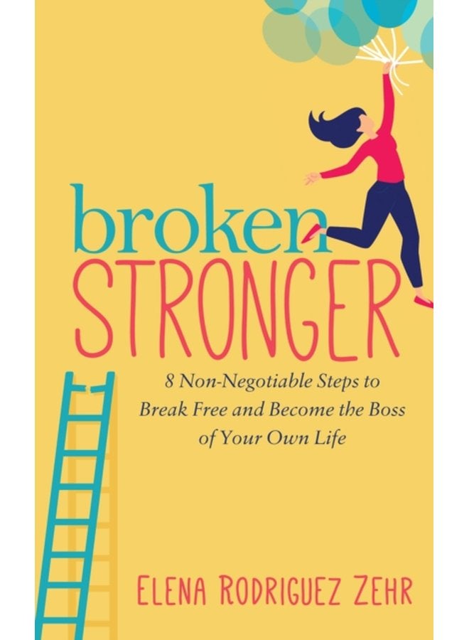 Broken Stronger 8 Non Negotiable Steps to Break Free and Become the Boss of Your Own Life - Paperback
