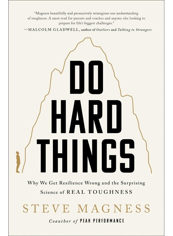 Do Hard Things: Why We Get Resilience Wrong and the Surprising Science of Real Toughness 