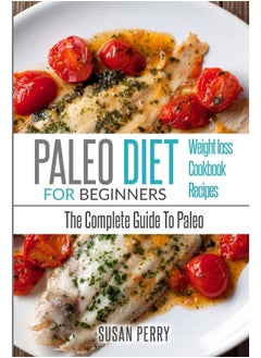 Paleo For Beginners: Paleo Diet - The Complete Guide To Paleo - Paleo Cookbook, Paleo Recipes, Paleo Weight Loss