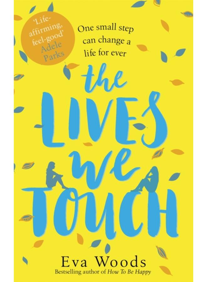 The Lives We Touch : The unmissable, uplifting read from the bestselling author of How to be Happy 