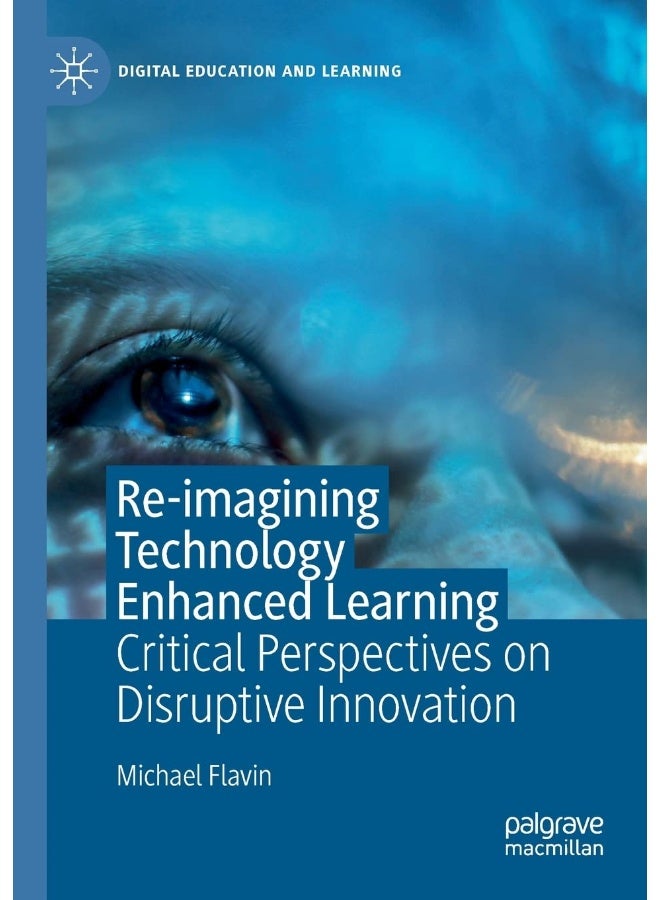 Re-imagining Technology Enhanced Learning: Critical Perspectives on Disruptive Innovation