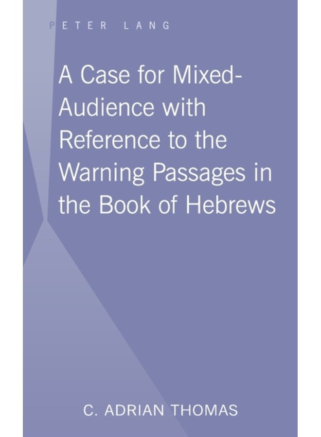A Case For Mixed Audience with Reference to the Warning Passages in the Book of Hebrews - Hardback