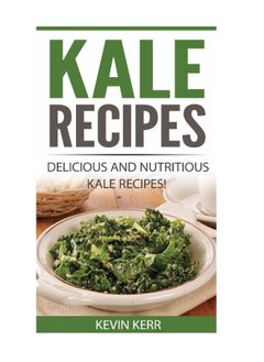 CREATESPACE Kale Recipes: Delicious and Nutritious Kale Recipes! (Vegan Kale