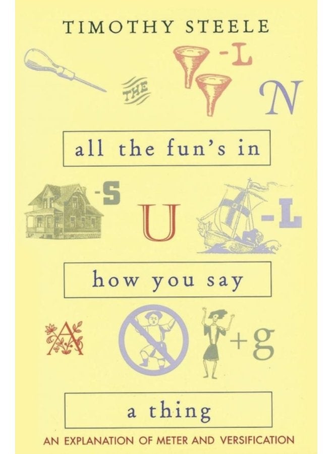 All the Fun s in How You Say a Thing An Explanation of Meter and Versification - Paperback