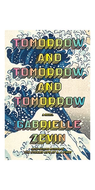 Tomorrow, and Tomorrow, and Tomorrow: A Novel