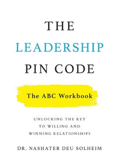 The Leadership PIN Code - The ABC Workbook: Unlocking the Key to Willing and Winning Relationships 