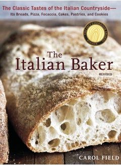 The Italian Baker, Revised : The Classic Tastes of the Italian Countryside--Its Breads, Pizza, Focaccia, Cakes, Pastries, and Cookies [A Baking Book] 
