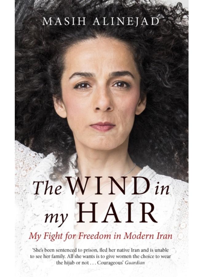The Wind in My Hair : My Fight for Freedom in Modern Iran 