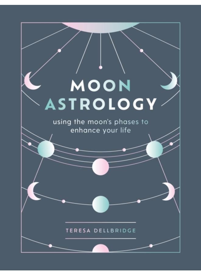 Moon Astrology : using the moon's phases to enhance your life 
