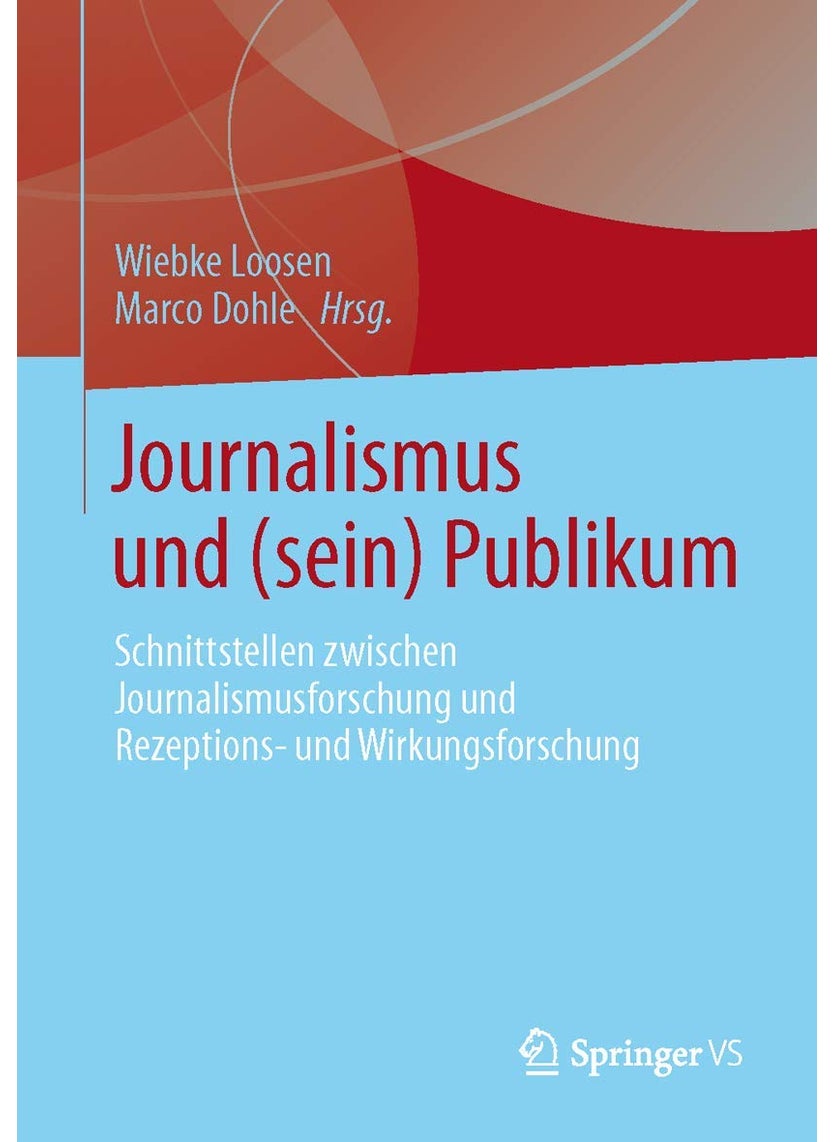 Journalismus und (sein) Publikum: Schnittstellen zwischen Journalismusforschung und Rezeptions- und Wirkungsforschung 