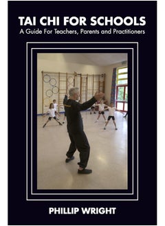 Tai Chi for Schools: A Guide for Teachers, Parents and Practitioners 