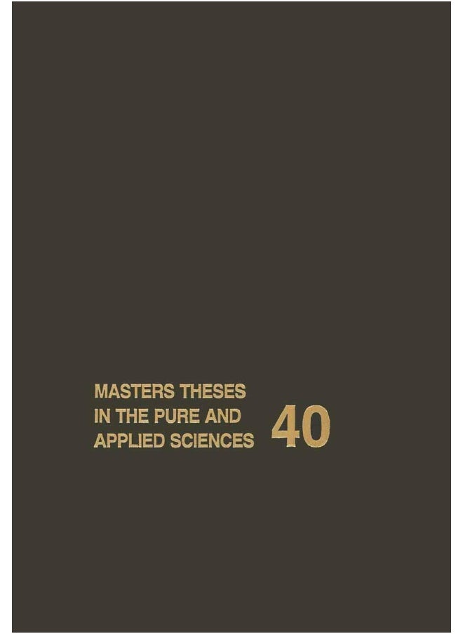 Masters Theses in the Pure and Applied Sciences: Accepted by Colleges and Universities of the United States and Canada Volume 40 