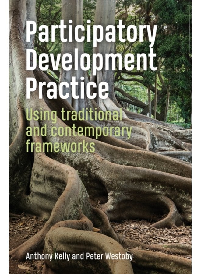 Participatory Development Practice Using traditional and contemporary frameworks - Paperback
