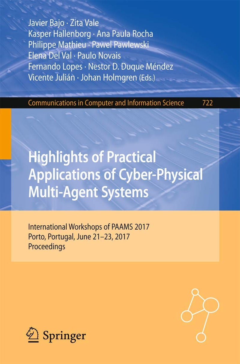 Highlights of Practical Applications of Cyber-Physical Multi-Agent Systems: International Workshops of PAAMS 2017, Porto, Portugal, June 21-23, 2017, Proceedings