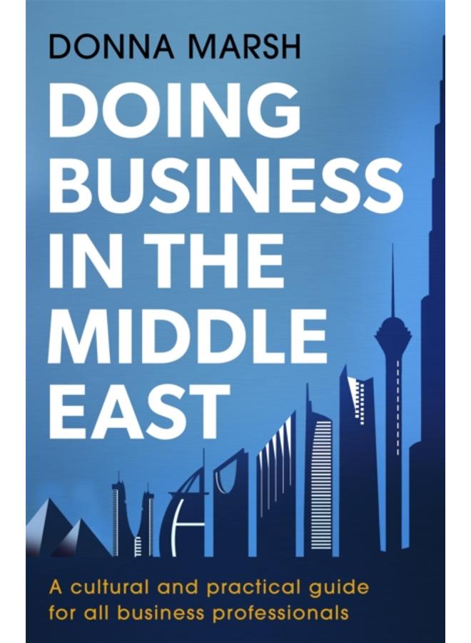 Doing Business in the Middle East : A cultural and practical guide for all business professionals 