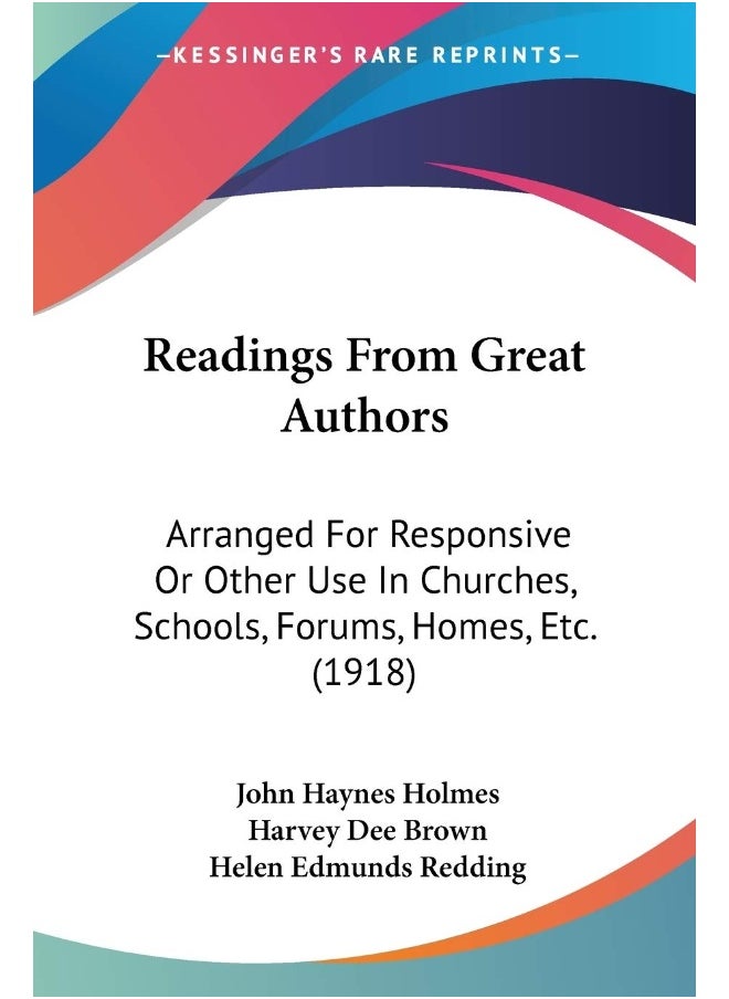 Readings From Great Authors: Arranged For Responsive Or Other Use In Churches, Schools, Forums, Homes, Etc. (1918) 
