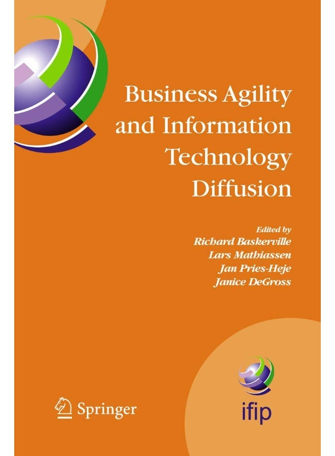 Business Agility and Information Technology Diffusion: IFIP TC8 WG 8.6 International Working Conference, May 8-11, 2005, Atlanta, Georgia, USA