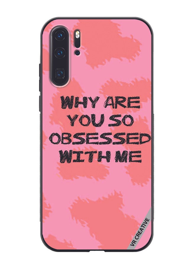 VR CREATIVE Protective Case Cover For Huawei P30 Pro Why Are You So Obssesed Design Multicolour - Image 1