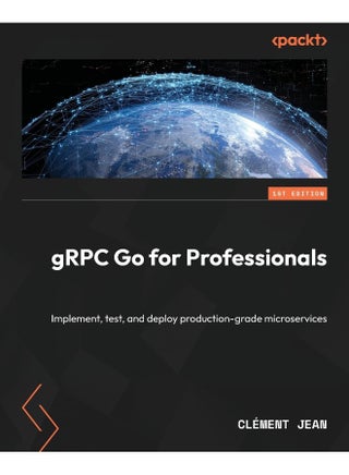gRPC Go for Professionals: Implement, test, and deploy production-grade microservices - pzsku/Z5724EEEBAF82EC68BFF2Z/45/1748329140/fdc5f269-640e-4aac-a9c1-1100944cef42