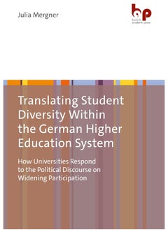 Translating Student Diversity Within the German Higher Education System: How Universities Respond to the Political Discourse on Widening Participation 