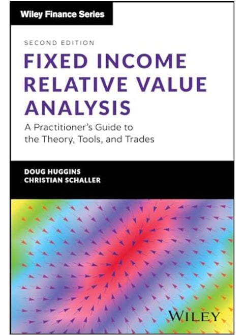 Fixed Income Relative Value Analysis Website A Practitioners Guide To The Theory Tools And Tra