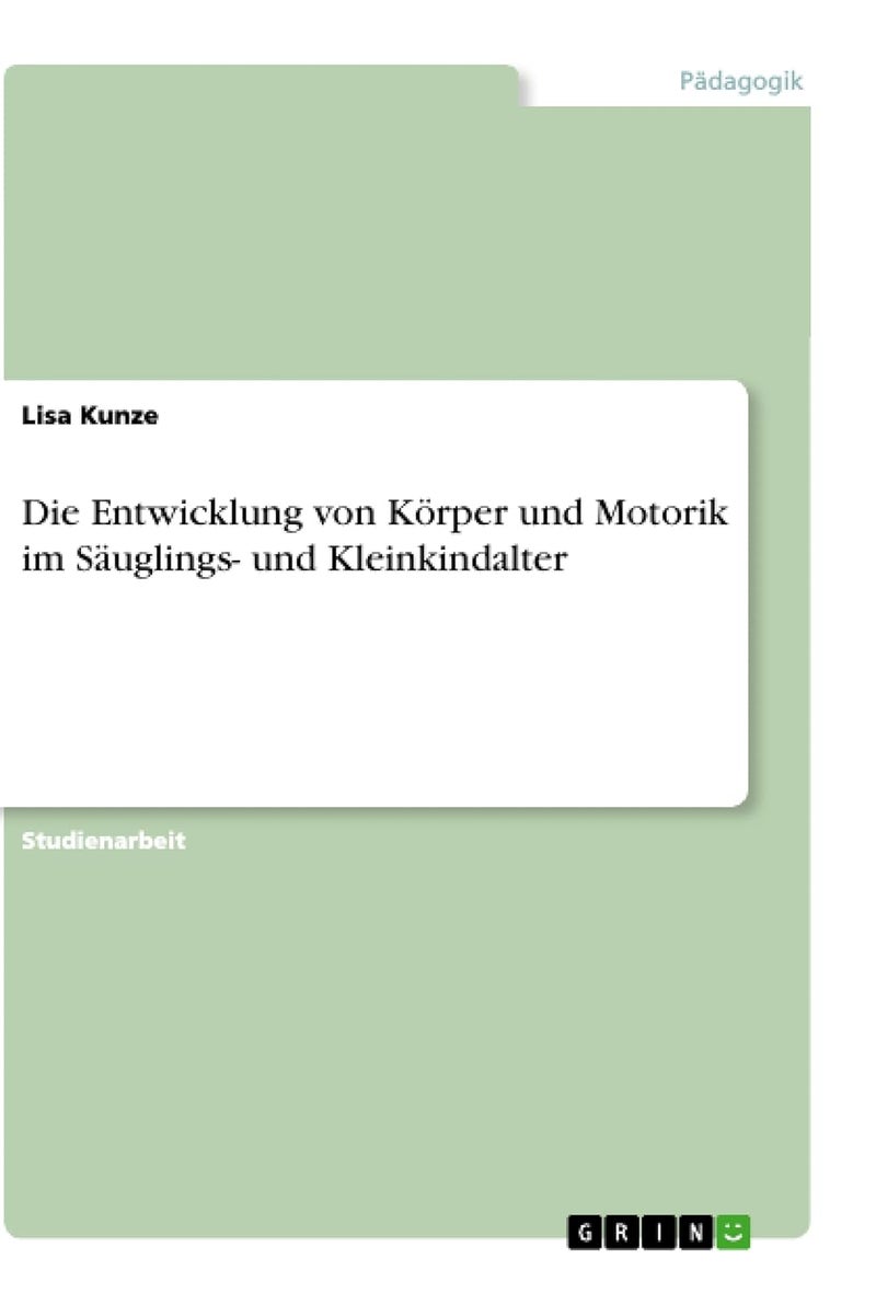 Die Entwicklung von Körper und Motorik im Säuglings- und Kleinkindalter 
