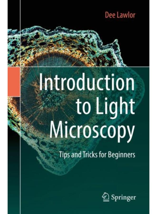 Introduction to Light Microscopy : Tips and Tricks for Beginners 