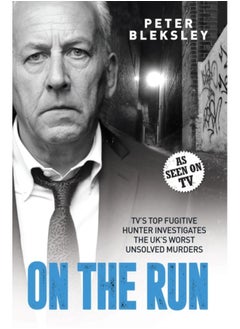 On the Run - TV's Top Fugitive Hunter Investigates the UK's Worst Unsolved Murders