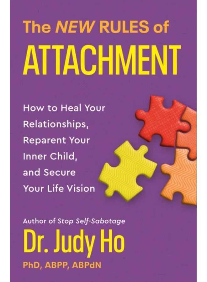 The New Rules of Attachment : How to Heal Your Relationships, Reparent Your Inner Child, and Secure Your Life Vision