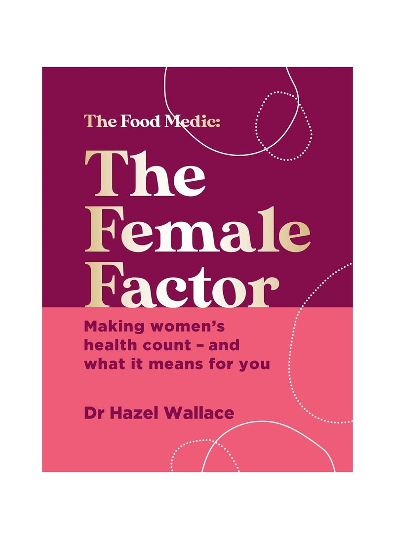 The Female Factor Making Womens Health Count And What It Means For You 
