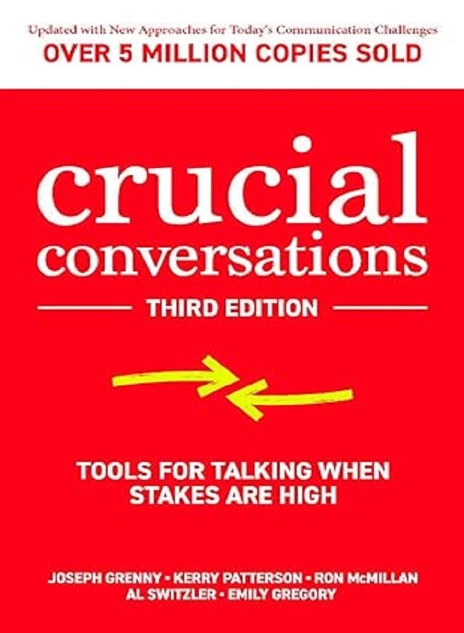 Crucial Conversations: Tools for Talking When Stakes Are High 