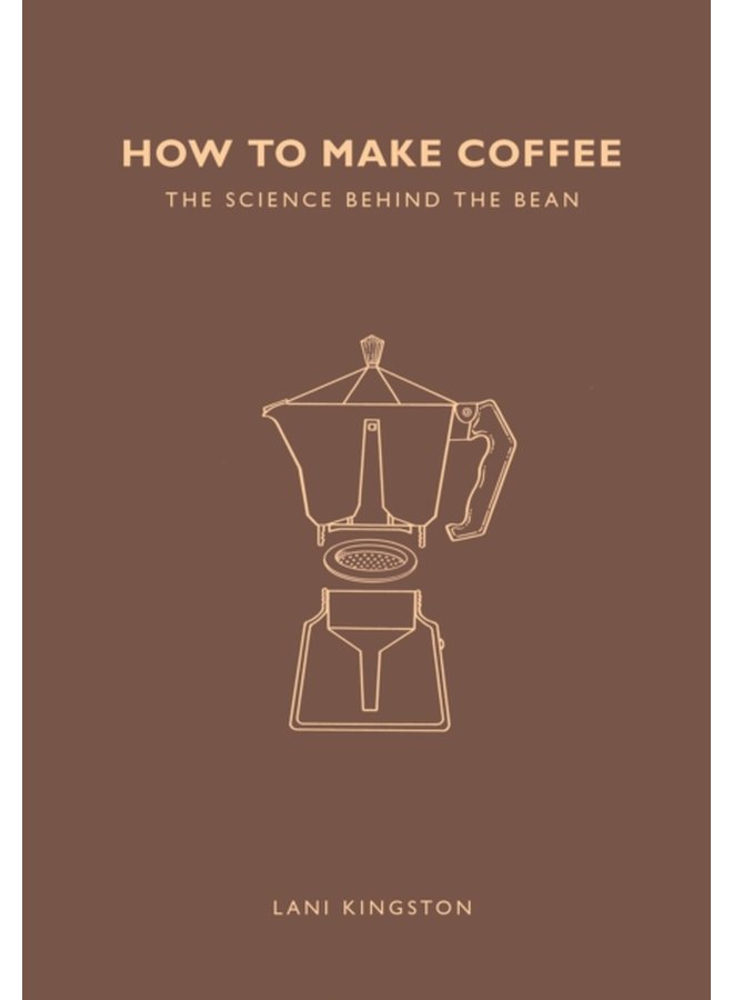 How to Make Coffee The science behind the bean - Paperback