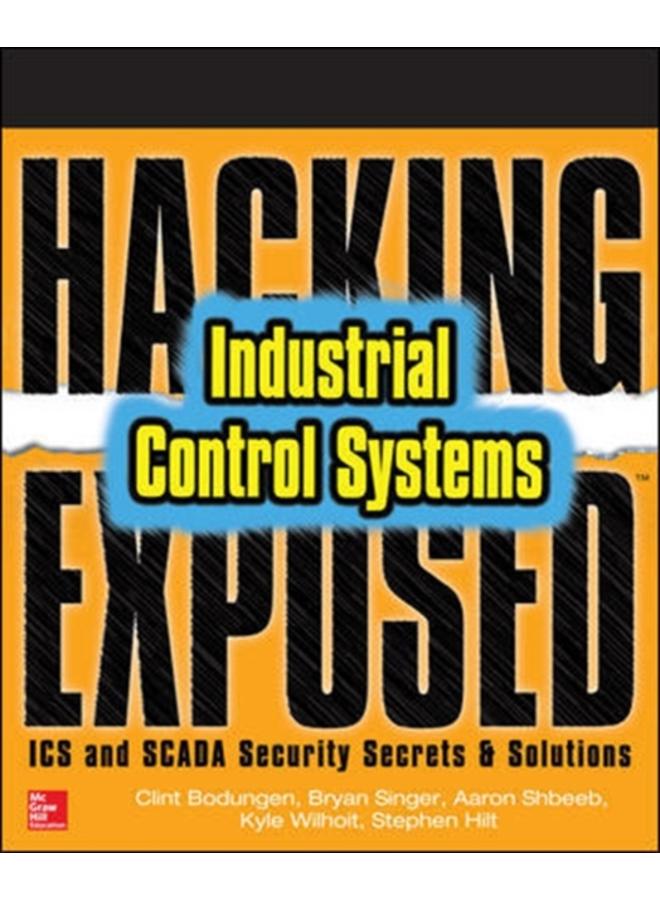 Hacking Exposed Industrial Control Systems: ICS and SCADA Security Secrets & Solutions 