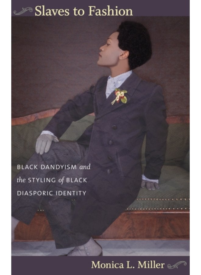 Slaves to Fashion Black Dandyism and the Styling of Black Diasporic Identity - Paperback