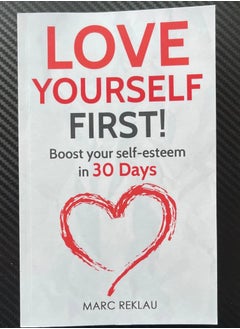 Love Yourself First!: Boost your self-esteem in 30 Days: 4 (Change Your Habits, Change Your Life) 