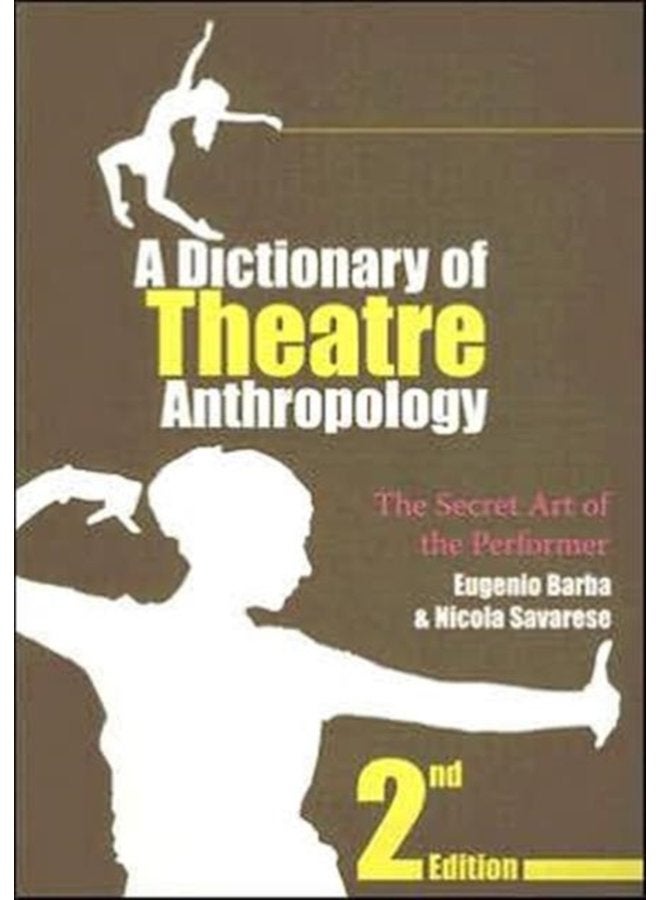 A Dictionary of Theatre Anthropology The Secret Art of the Performer - Paperback