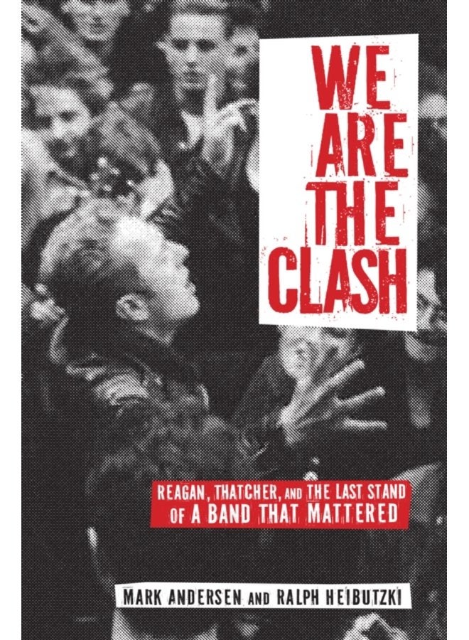 We Are The Clash Reagan Thatcher and the Last Stand of a Band That Mattered - Paperback