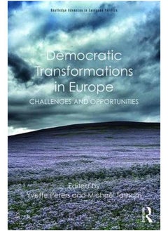 Democratic Transformations in Europe  Challenges and opportunities  Routledge Advances in European Politics   Ed   1 