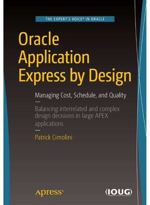 Oracle Application Express by Design: Managing Cost, Schedule, and Quality