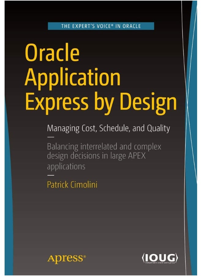 Oracle Application Express by Design: Managing Cost, Schedule, and Quality 