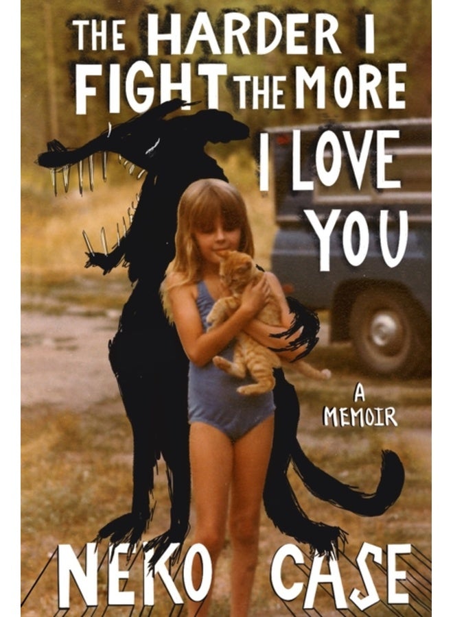 The Harder I Fight The More I Love You: A Memoir