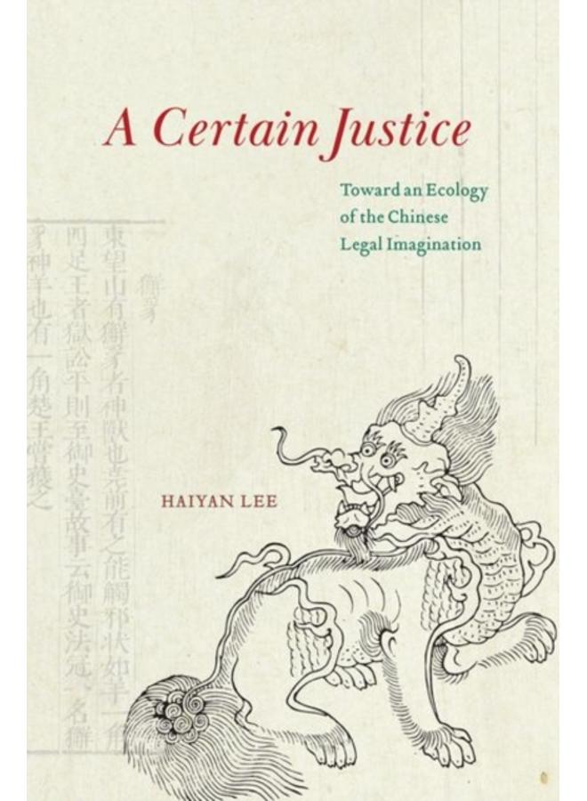 A Certain Justice : Toward an Ecology of the Chinese Legal Imagination