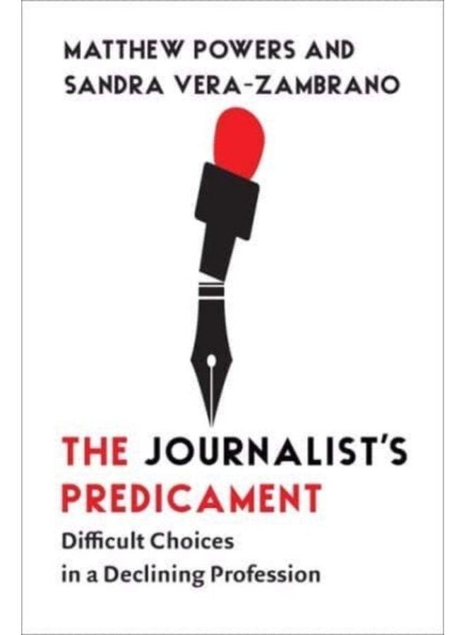 The Journalist s Predicament Difficult Choices in a Declining Profession - Paperback