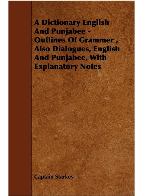 A Dictionary English and Punjabee - Outlines of Grammer, Also Dialogues, English and Punjabee, with Explanatory Notes