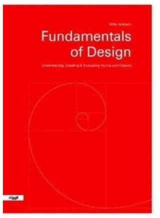 Fundamentals of Design : Understanding, Creating & Evaluating Forms and Objects