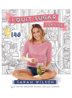 I Quit Sugar for Life : Your fad-free wholefood wellness code and cookbook
