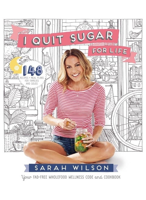 I Quit Sugar for Life : Your fad-free wholefood wellness code and cookbook